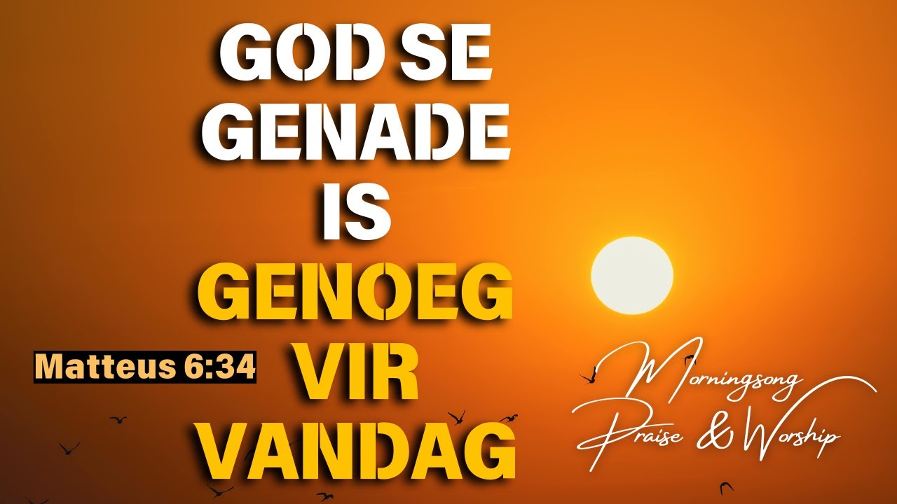 God Se Genade is Genoeg Vir Vandag | Matteus 6:34 [Morningsong ft. Leah Reed]