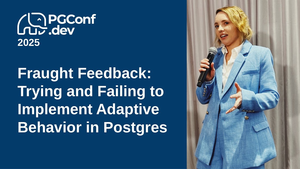 Fraught Feedback: Trying and Failing to Implement Adaptive Behavior in Postgres (PGConf.dev 2025)