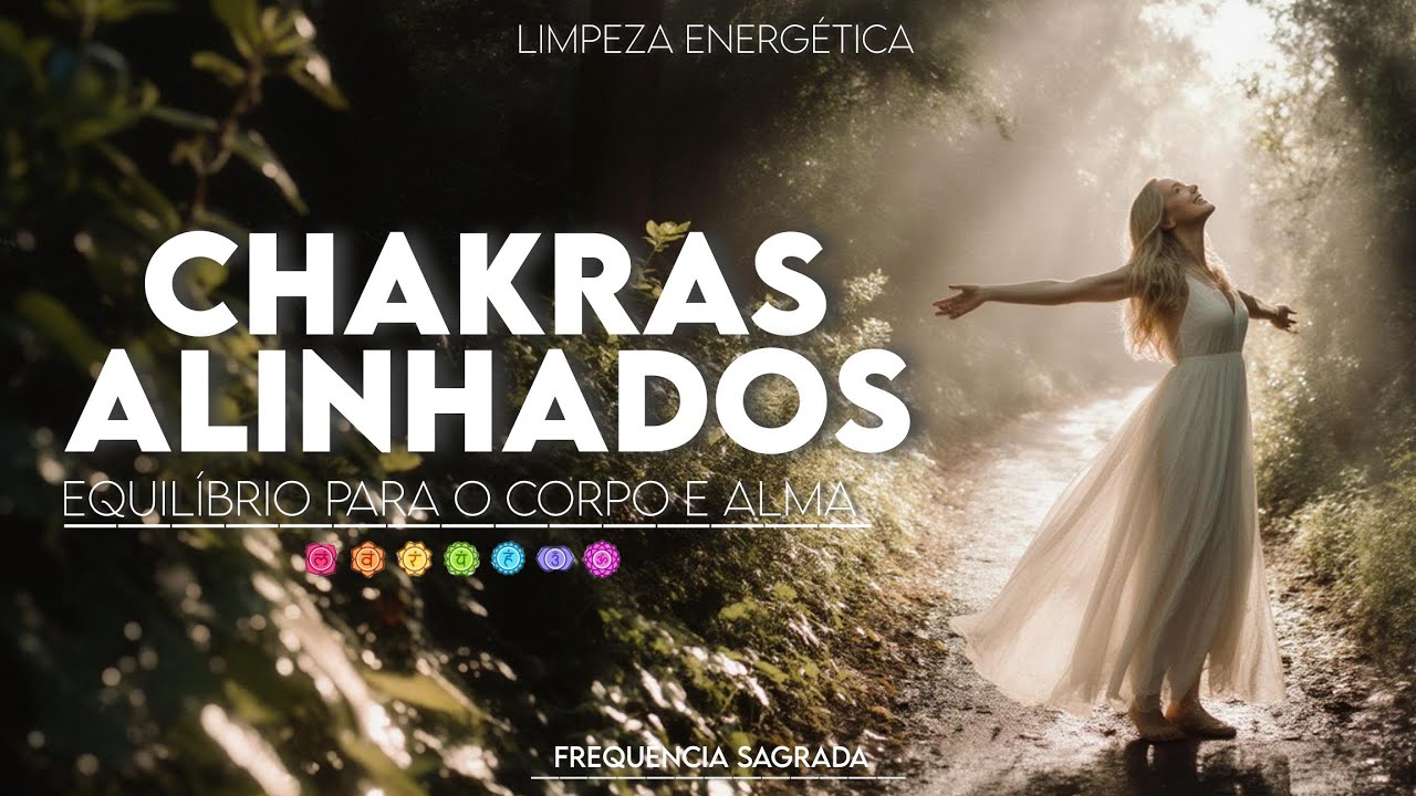 Equilíbrio dos Chakras ✨ Ative Sua Energia Vital e Harmonia Interior