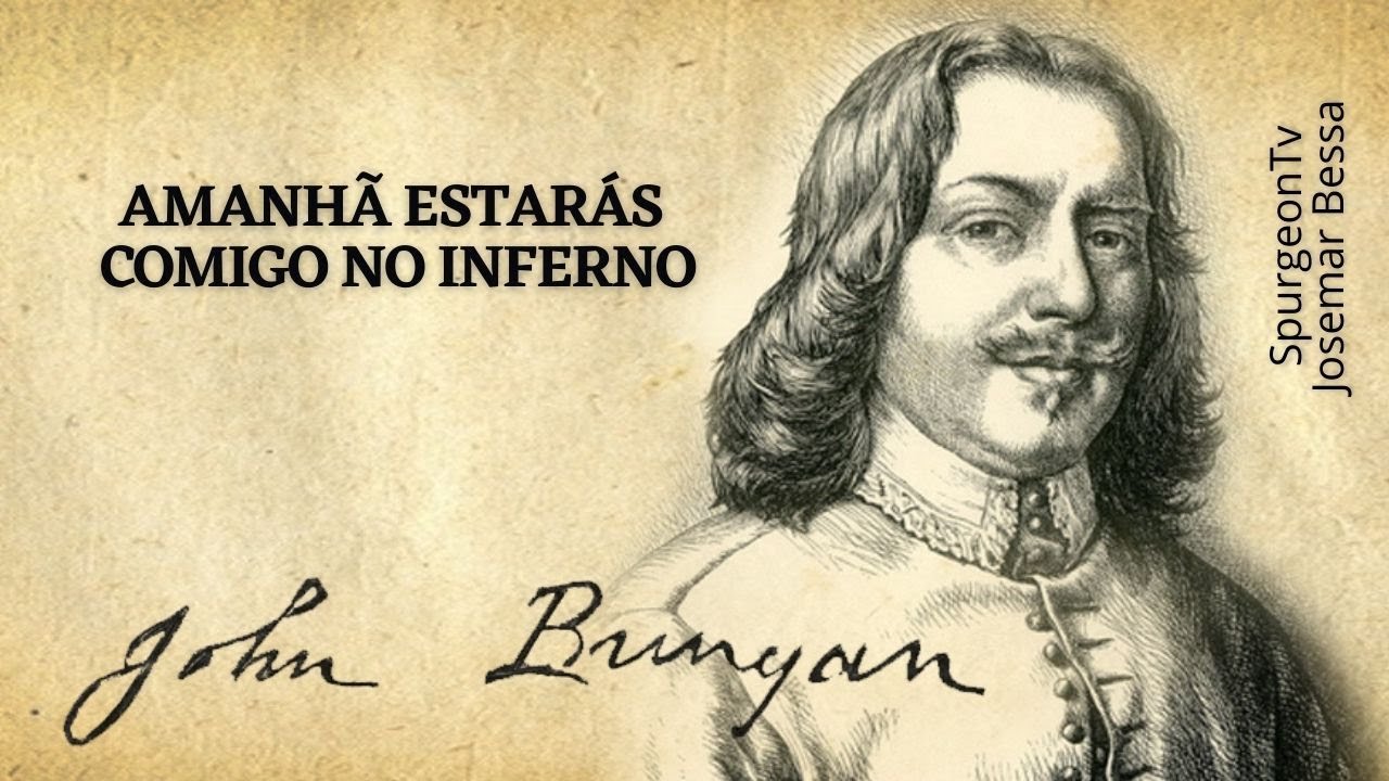 Amanhã estarás comigo no inferno | John Bunyan ( 1628  1688 )