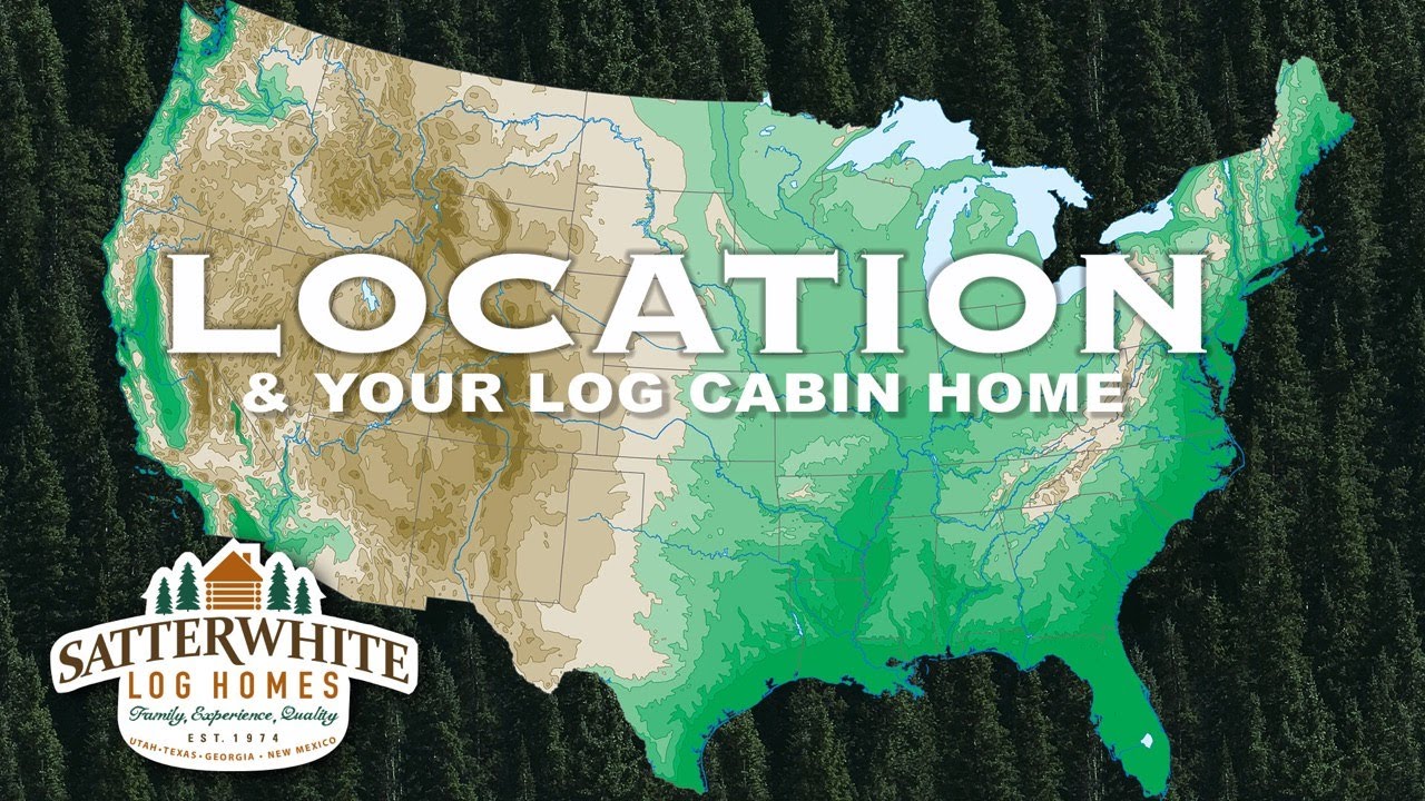 LOCATION & YOUR LOG CABIN HOME