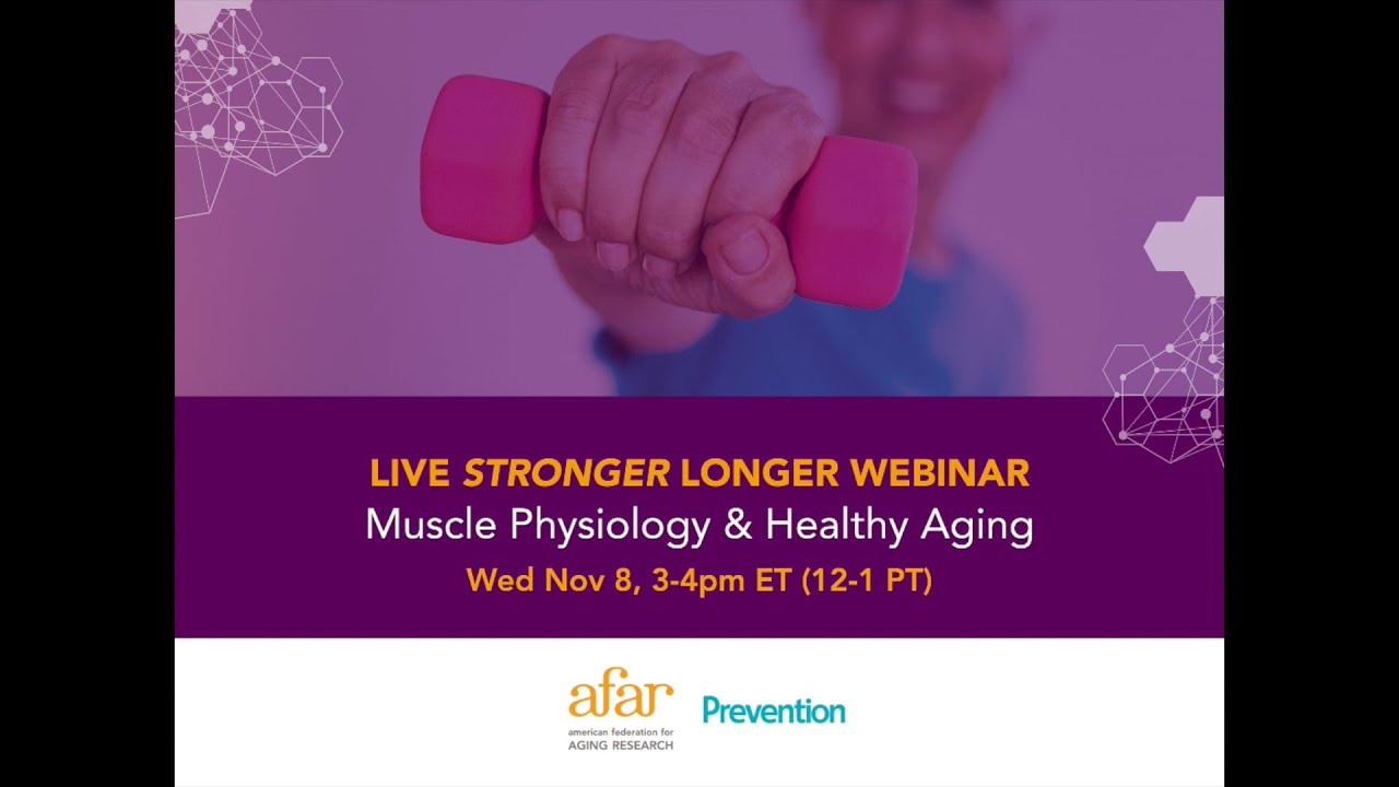Live Stronger Longer: Muscle Physiology and Healthy Aging | AFAR Webinar