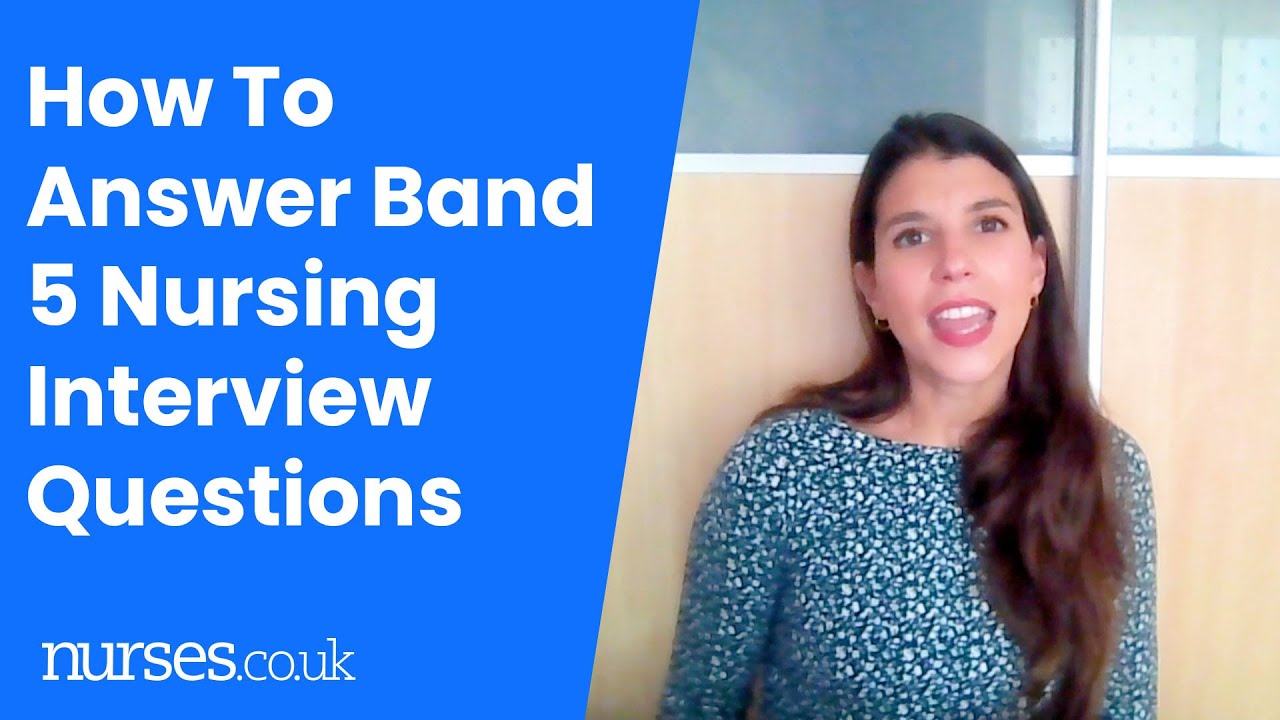 How To Answer Band 5 Nursing Interview Questions