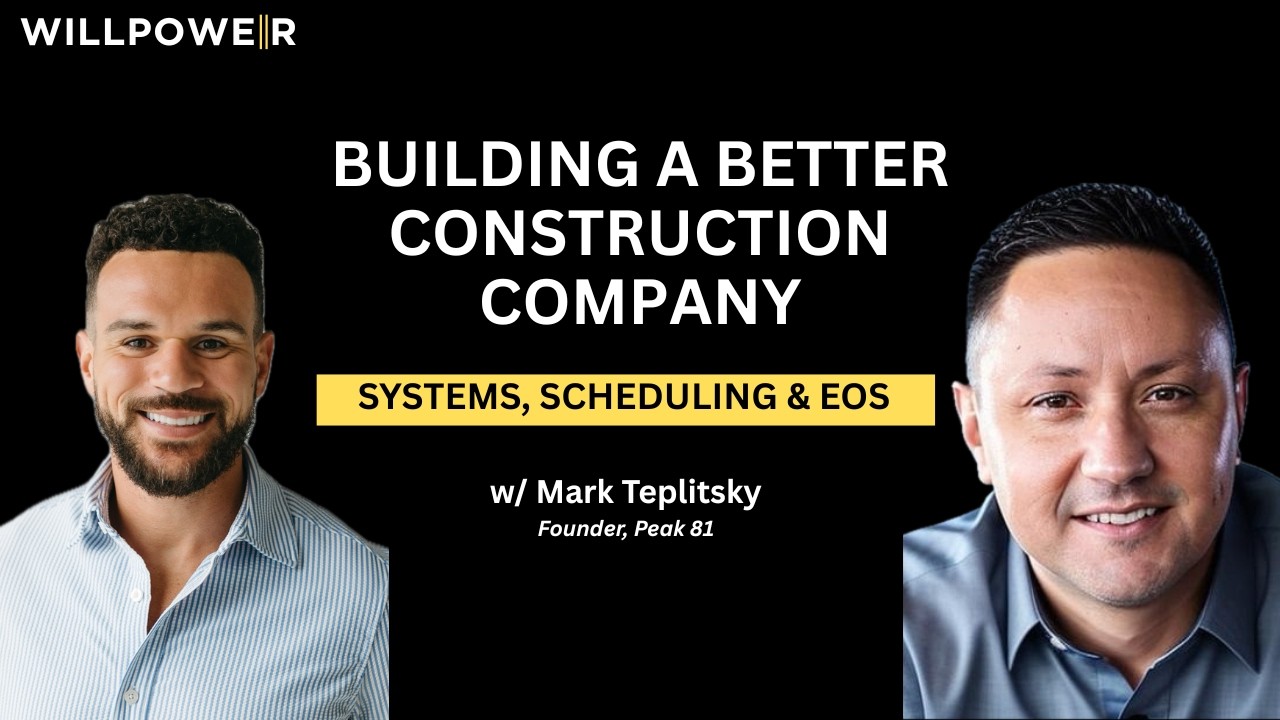 What the Best-Run Construction Companies Do Differently | Mark Teplitsky - WILLPOWER Podcast