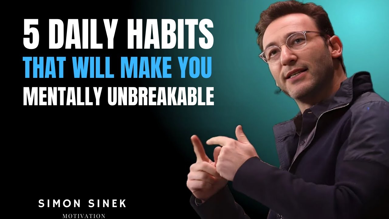 5 Daily Habits That Will Make You Mentally Unbreakable || | Motivational Speech by Simon Sinek ||