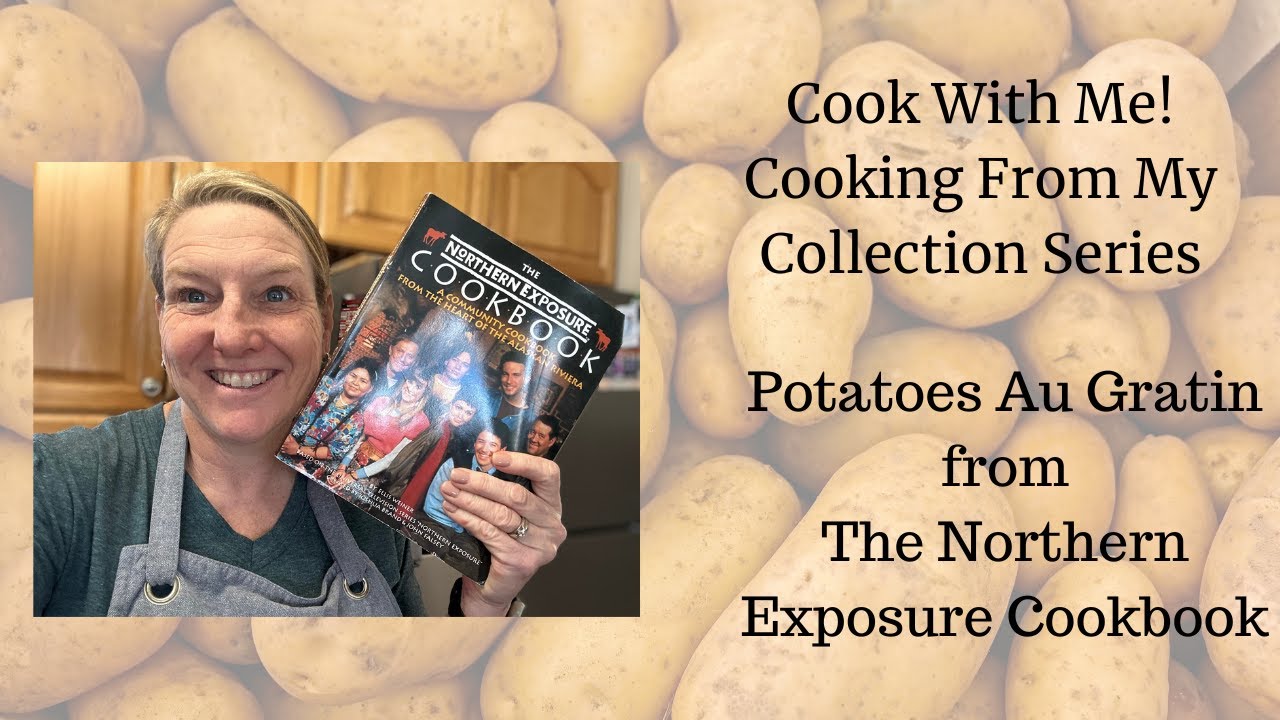 Cooking With Me!  Cooking From My Collection: Potatoes Au Gratin from The Northern Exposure Cookbook