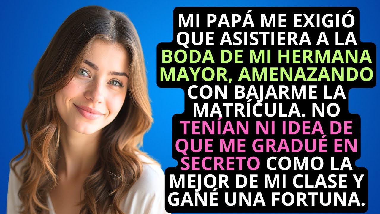 Mi padre exigió que fuera a la boda de mi hermana dorada o dejaría de pagar mi universidad…