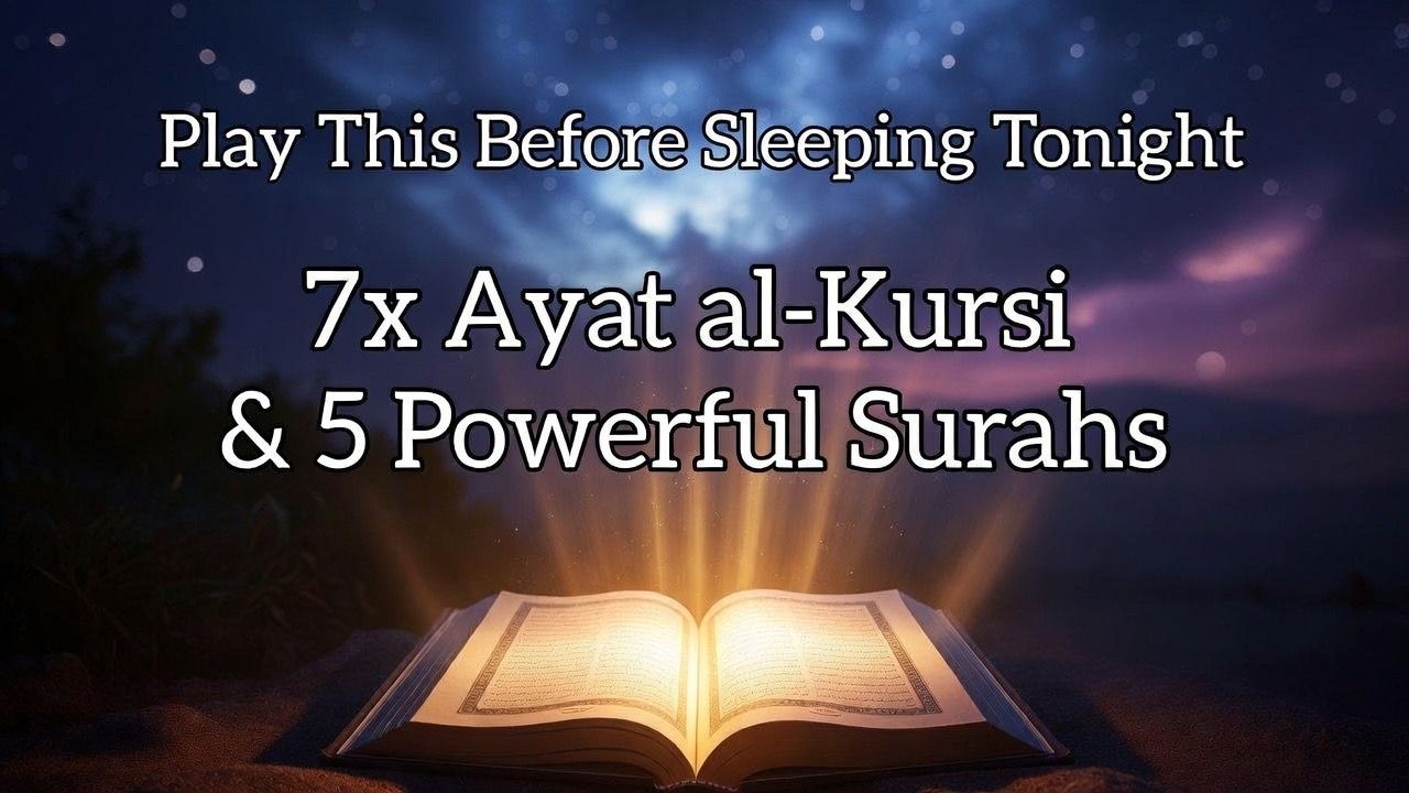 Before You Close Your Eyes… 🤍 7x Ayat al-Kursi + 5 Surahs for Safety & Blessings