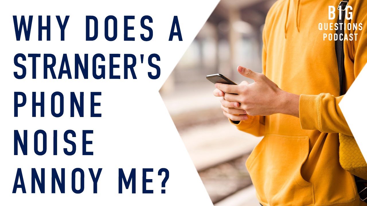 Why does a stranger's phone noise annoy me?
