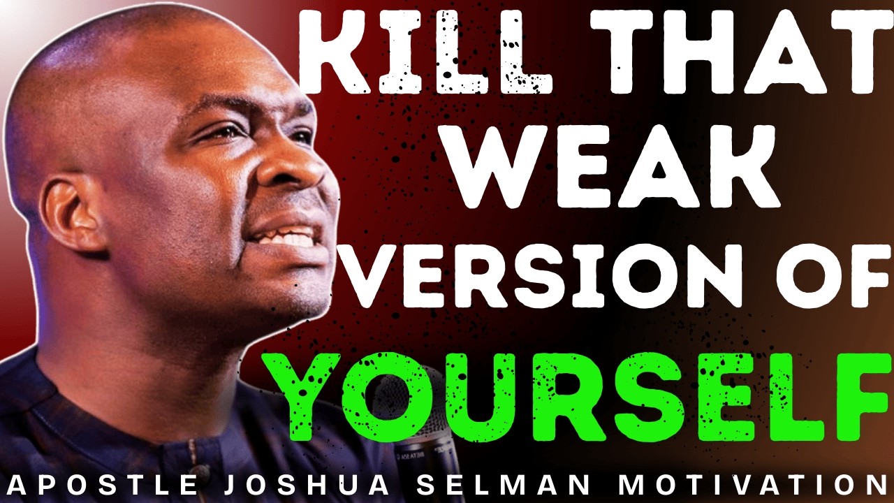 KILL THAT WEAK VERSION OF YOURSELF || MORNING MOTIVATION || APOSTLE JOSHUA SELMAN