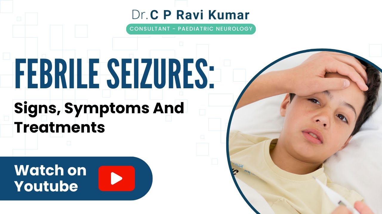Febrile Seizures: Signs, Symptoms And Treatments