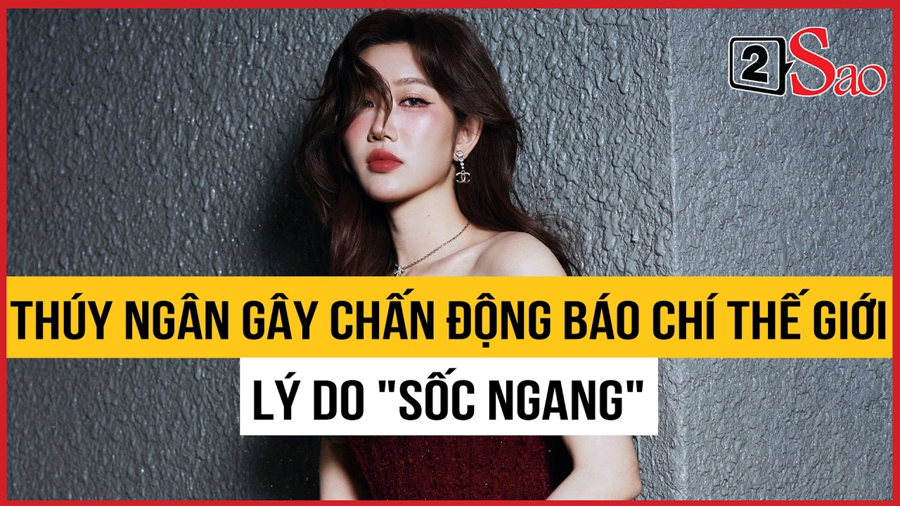 Thúy Ngân gây chấn động báo chí thế giới, lý do 