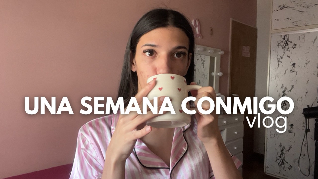 Una semana conmigo │vlog