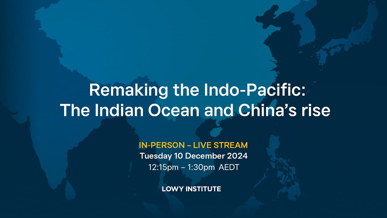 Remaking the Indo-Pacific: The Indian Ocean and China&rsquo;s rise