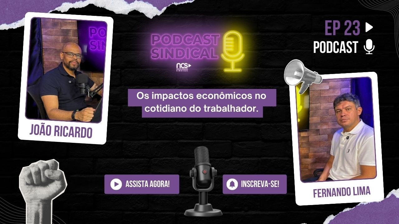 Episódio 23 - Os Impactos Econômicos no Cotidiano do Trabalhador