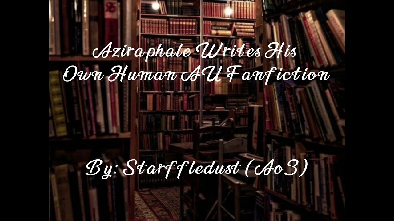 Aziraphale Writes His Own Human AU Fanfiction  (Good Omens Podfic)