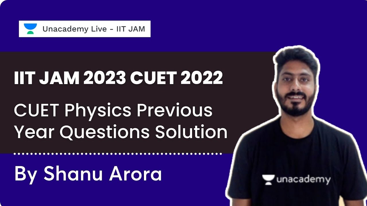 CUET Physics Previous Year Questions Solution | IIT JAM 2023 CUET 2022 | Shanu Arora