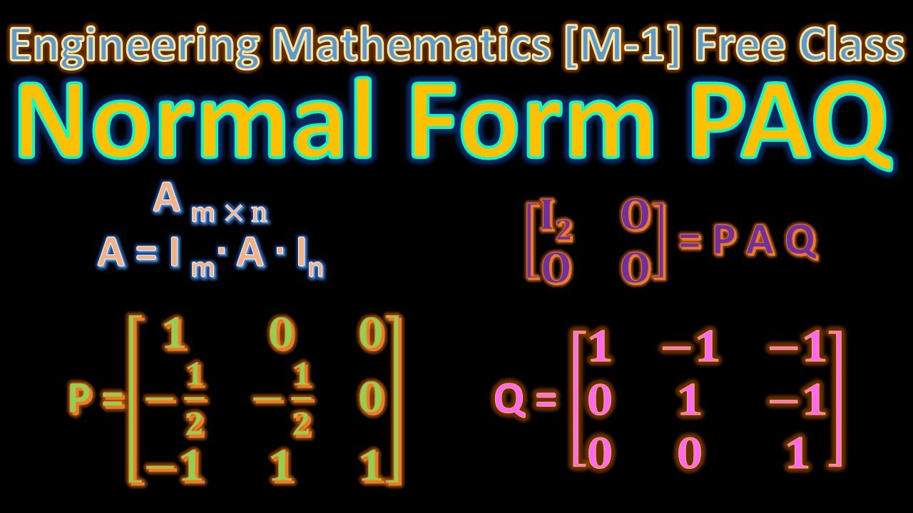 REDUCTION OF A MATRIX A TO PAQ FORM I ENGINEERING MATHEMATICS I RANK OF A  MATRIX