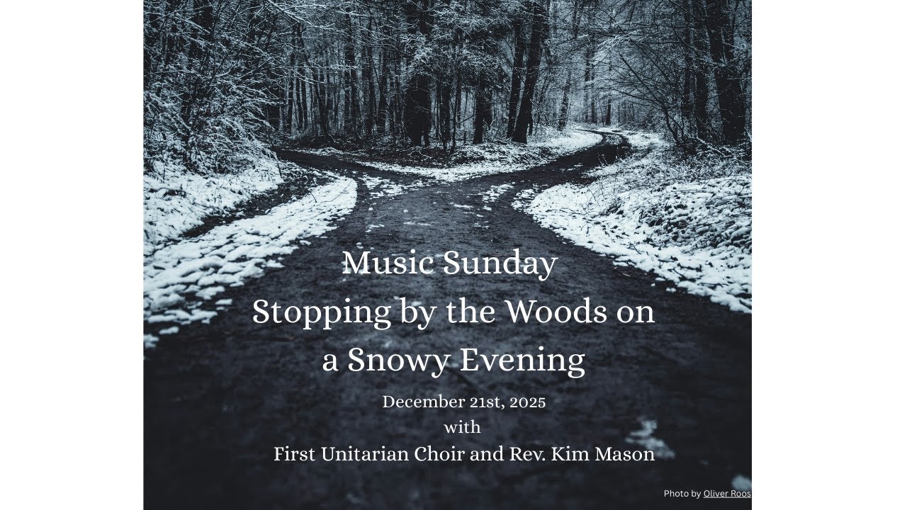 Sunday Service December 21st 2025 - Stopping By Woods on a Snowy Evening - Rev. Kim Mason (she/her)