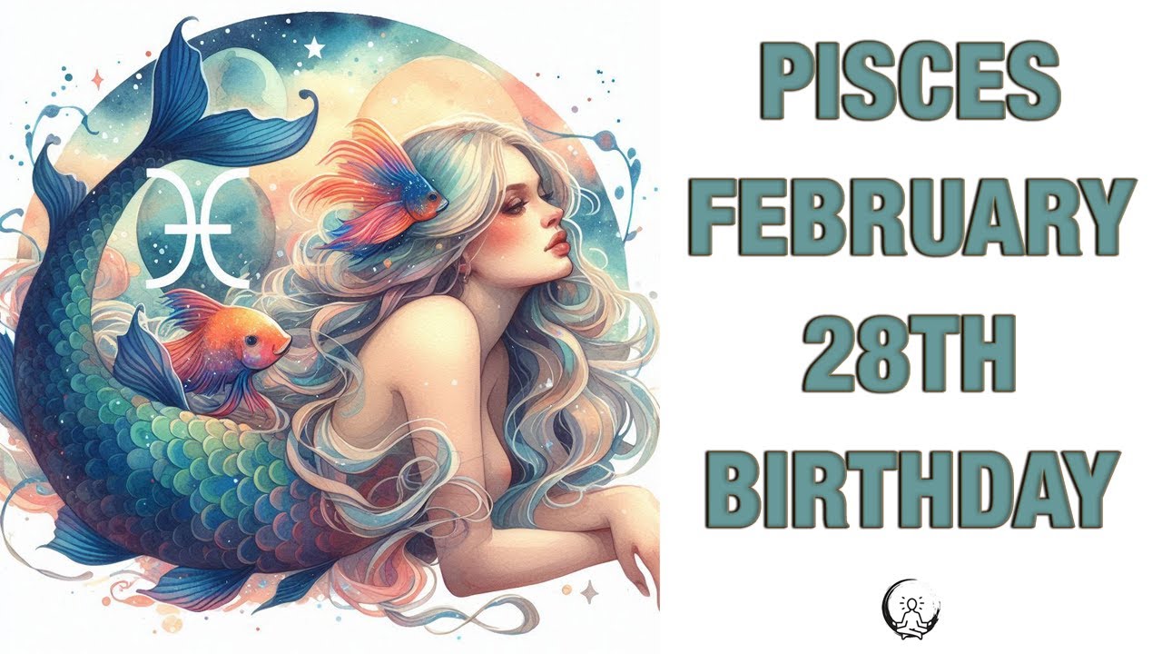 Pisces February 28th? Your Birthday's Secret Power: Unlocking Your Potential. Free Birthday Card!