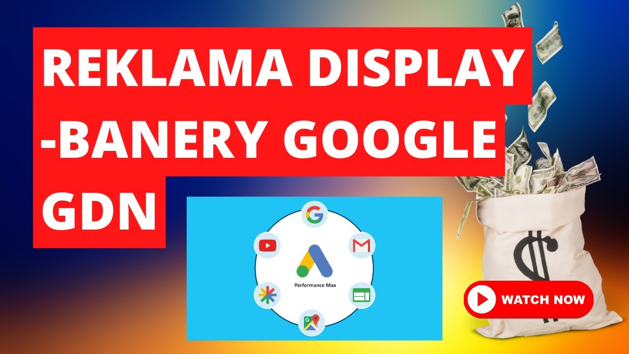 Jak Ustawić Reklamę Google Display Network? Reklama GDN Google Ads (kampania banerowa)