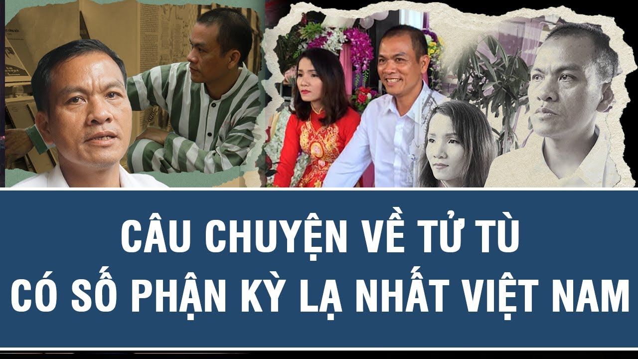Câu Chuyện Về Tử Tù Có Số Phận Kỳ Lạ Nhất Việt Nam: “Không Ngờ Có Thể Trở Về Từ Cái Chết”