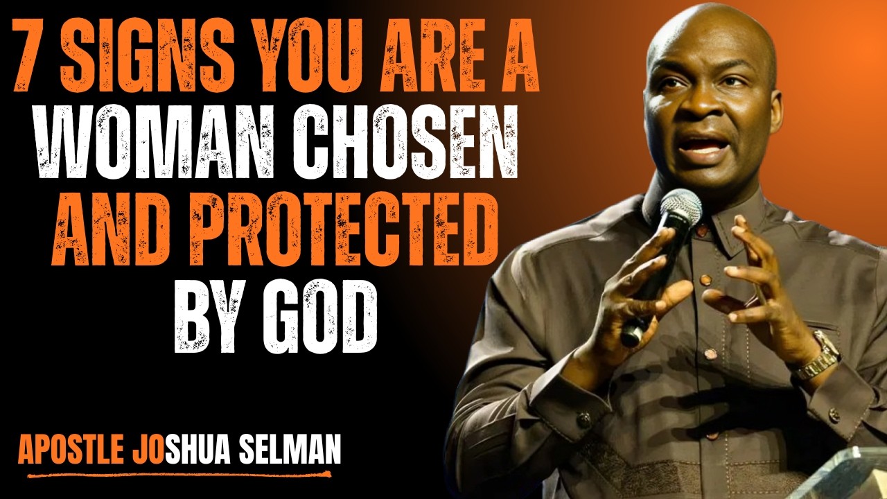 7 Signs You Are a Woman Chosen and Protected by God | Apostle Joshua Selman