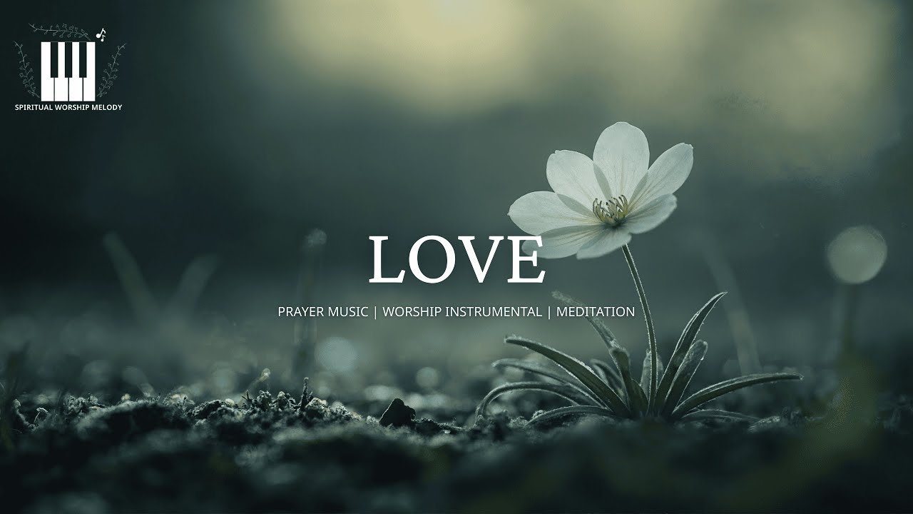 ЛЮБОВЬ | Инструментальная музыка для медитации и погружения в молитву | Фортепианная музыка для меди