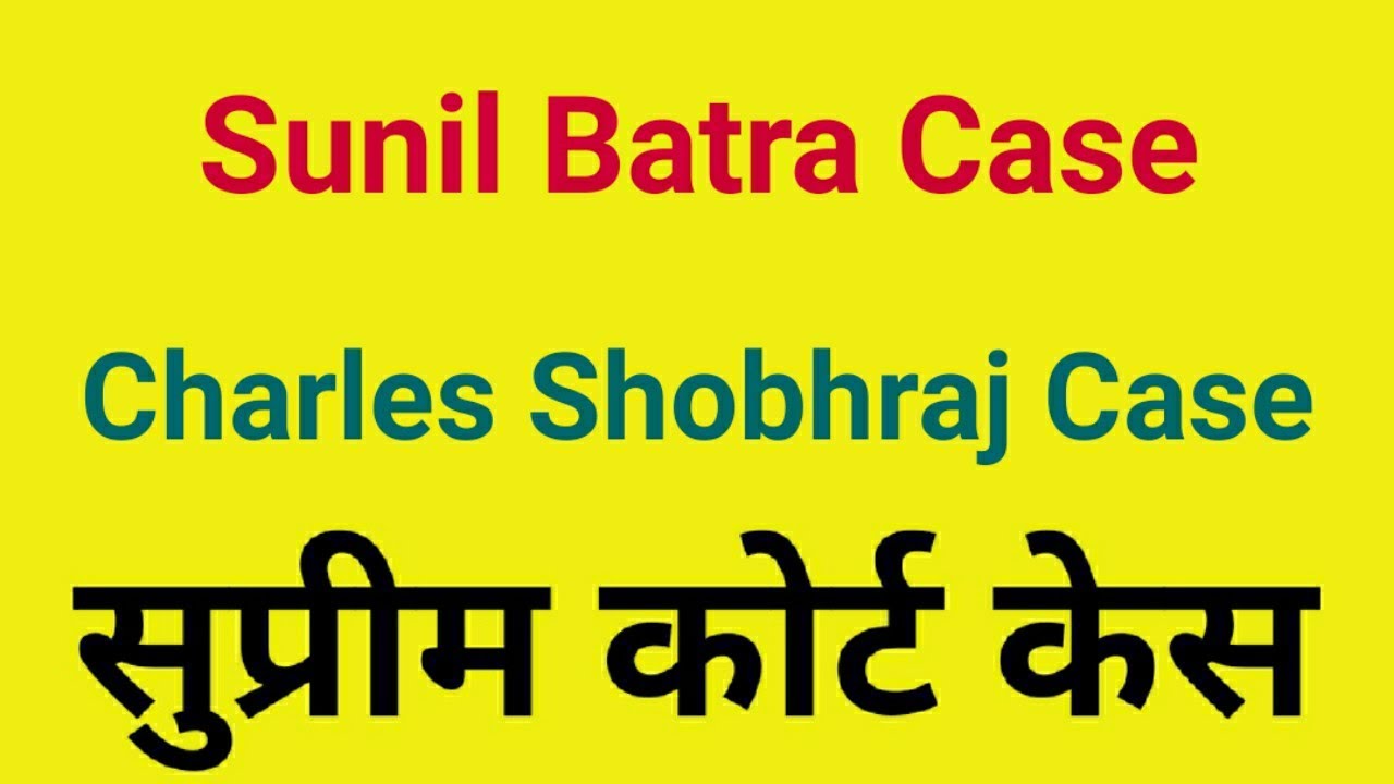 Sunil Batra Vs Delhi Administration Case | Charles Sobhraj Case | Bar Fetters to Undertrial Prisoner