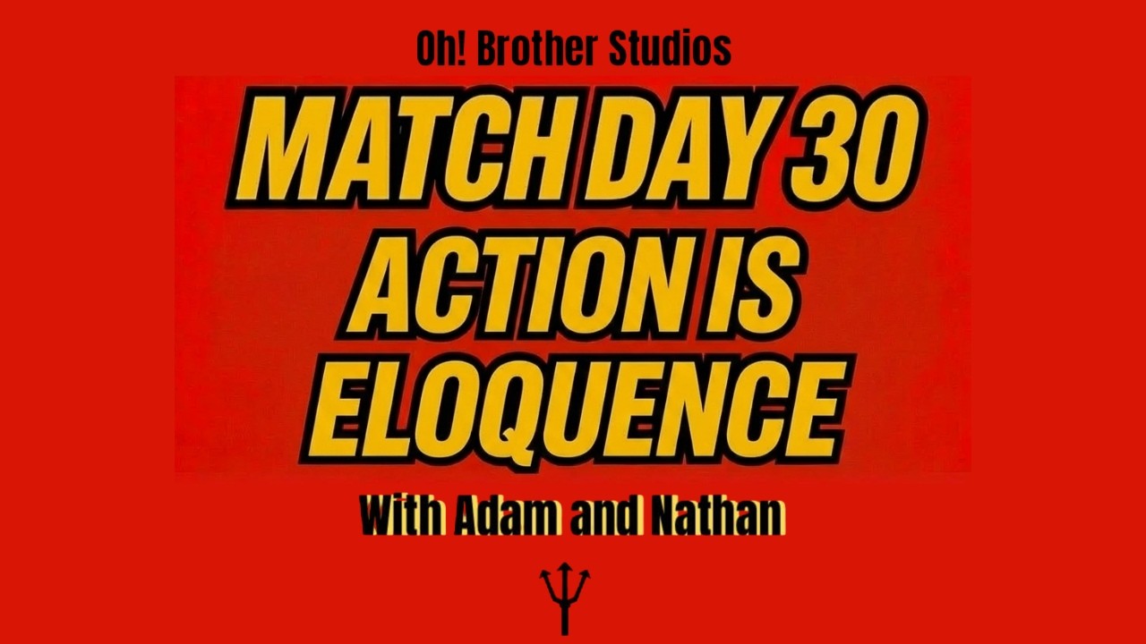 Match Day 30 - Action Is Eloquence