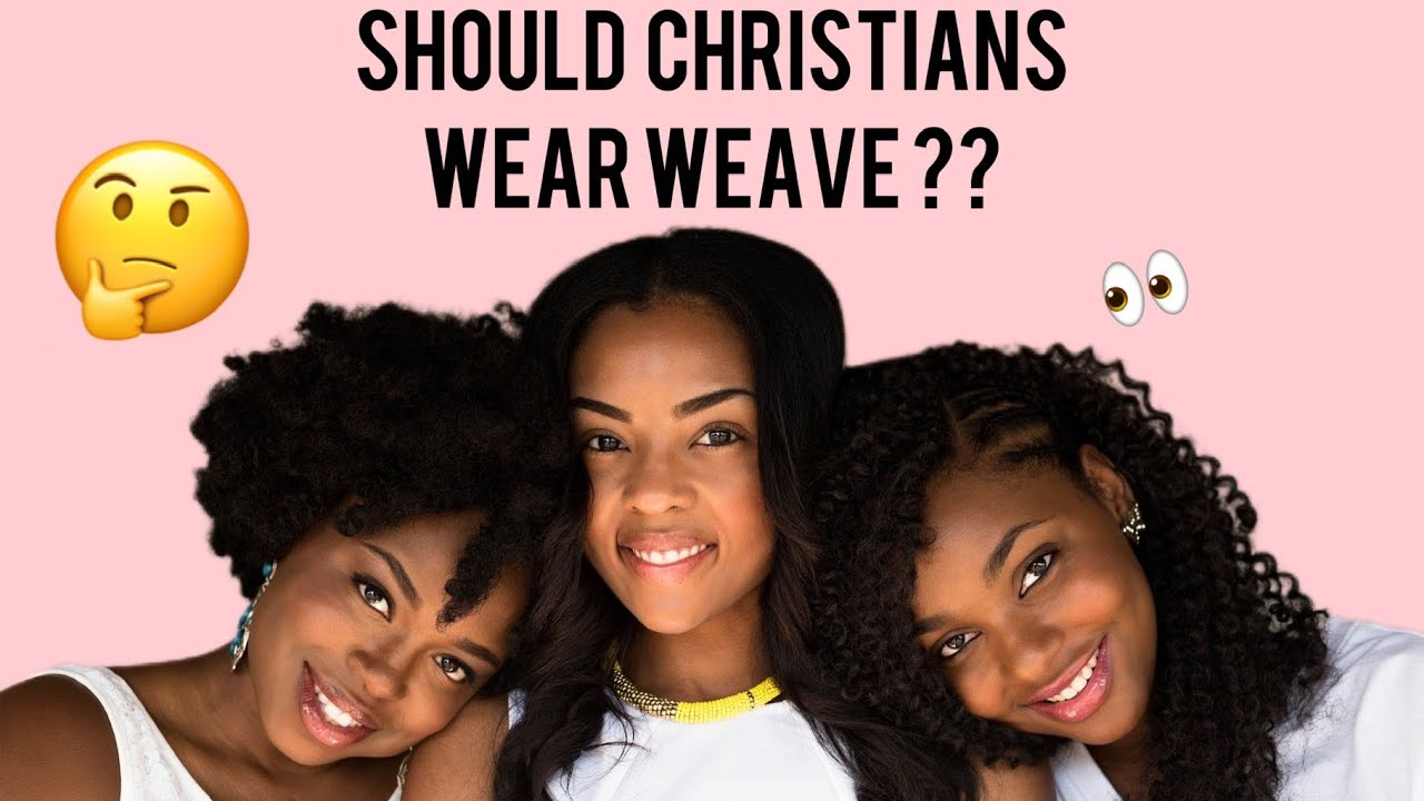 SHOULD CHRISTIANS WEAR WEAVES AND WIGS