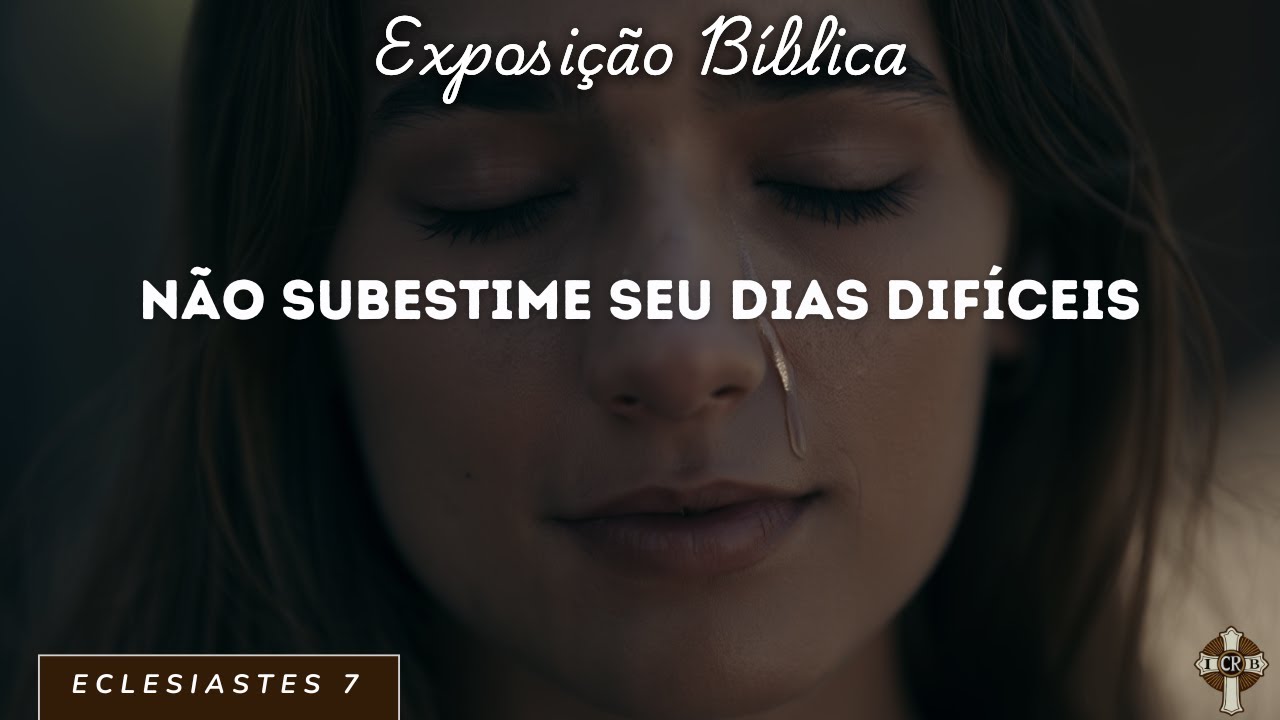 Não subestime seus dias difíceis - ECLESIASTES 7