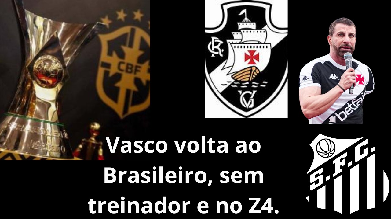 VASCO SEM TREINADOR , VAI A SANTOS BUSCAR UMA VITORIA