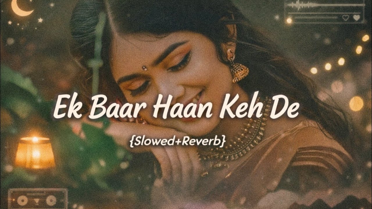 Ek Baar Haan Keh De💞 |Lo-fi Full Hindi 2026 | New [Slowed+Reverb] Love #punjabilofisong 