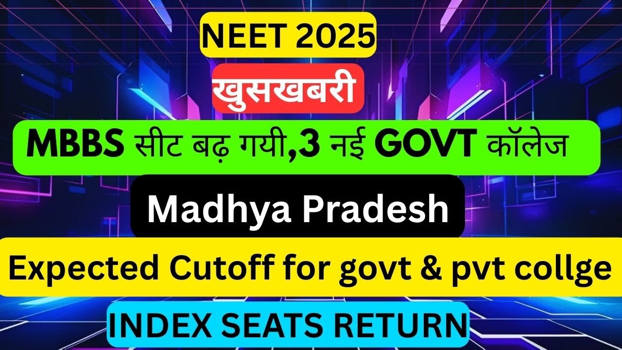 MP SEAT INCREASED :- NEET 2025, Expected Cut off for Govt & private College , Seat Index return ,