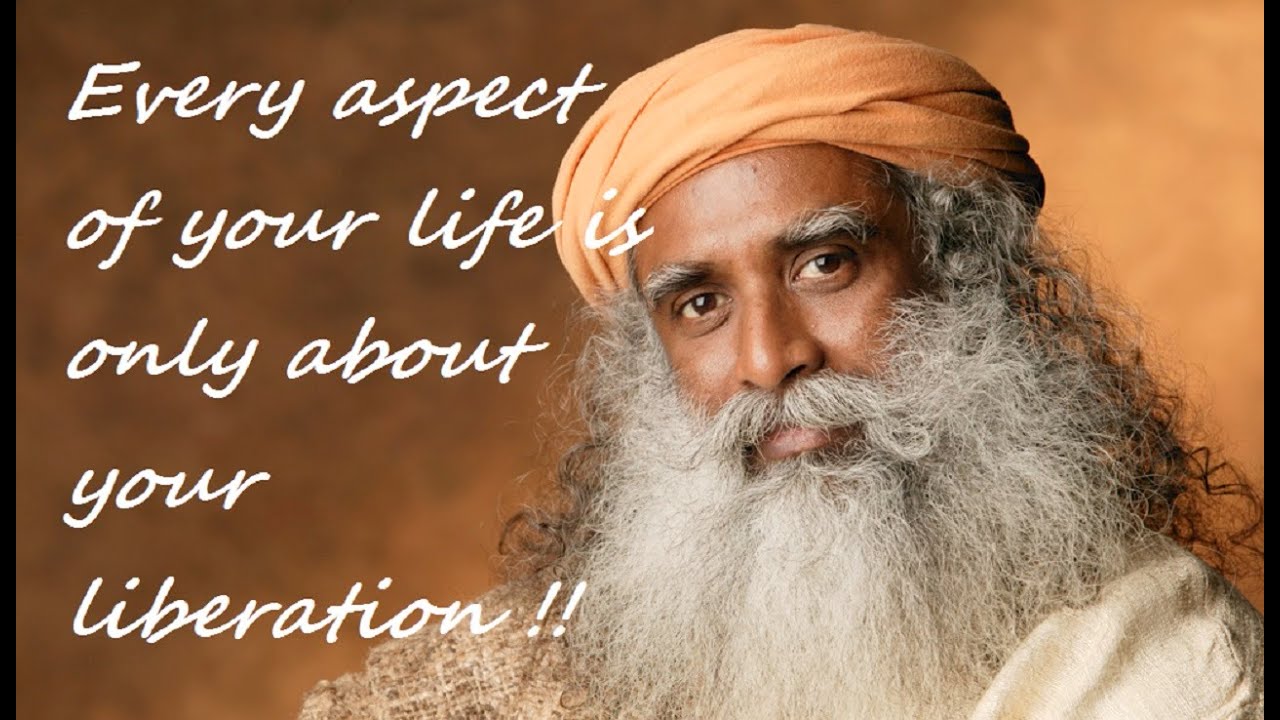 Sadhguru- Every aspect of your life is only about your Liberation..