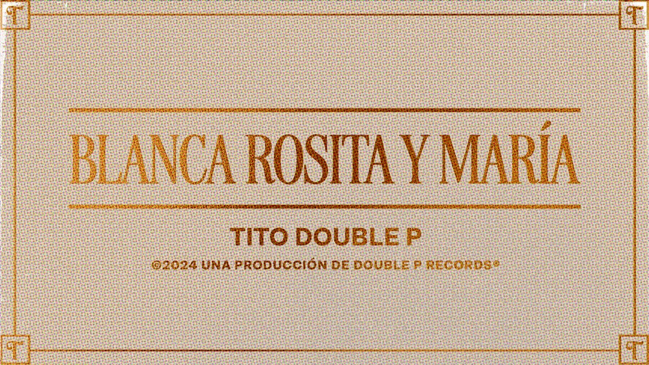 Blanca, Rosita y Mar&iacute;a (Lyric Video) - Tito Double P