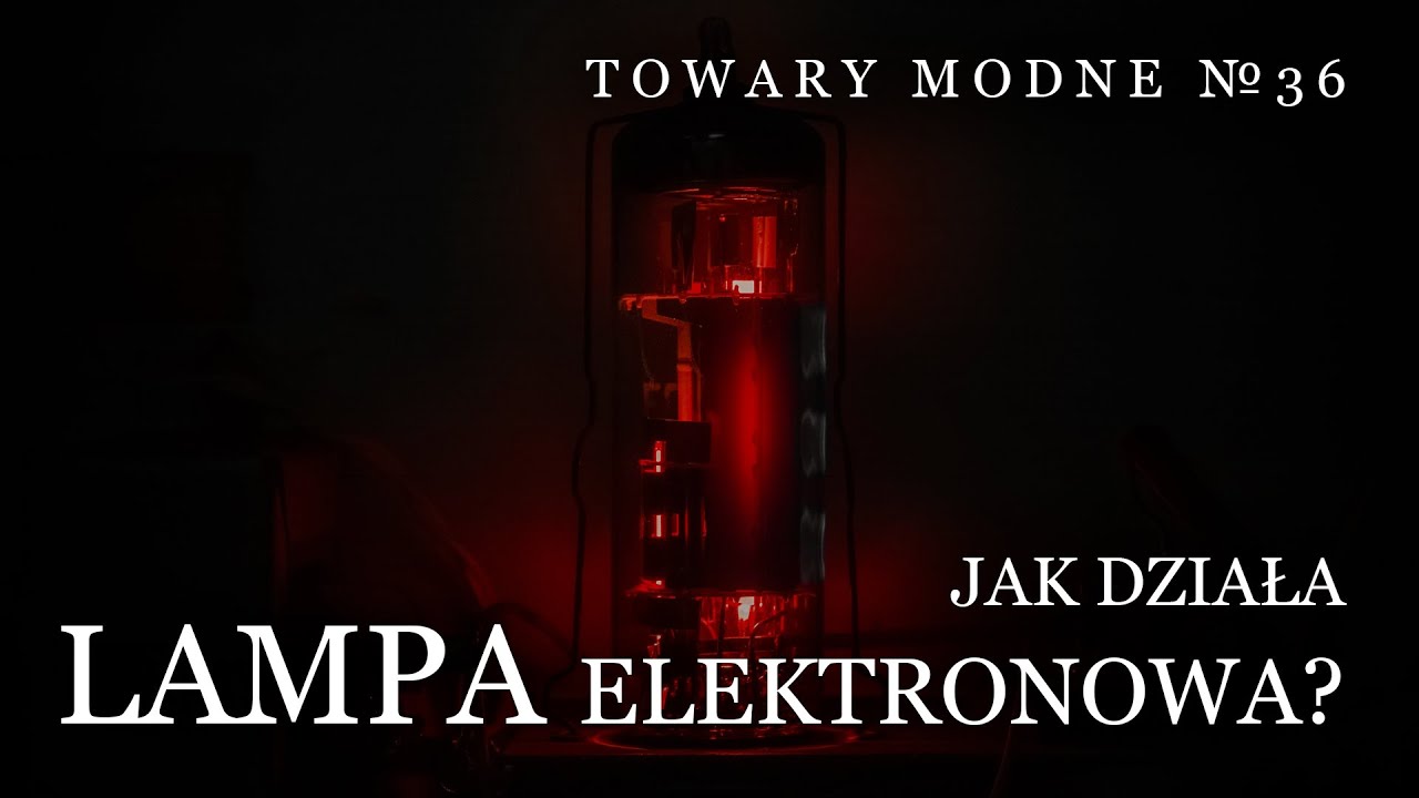 Jak działa lampa elektronowa? [TOWARY MODNE 36]