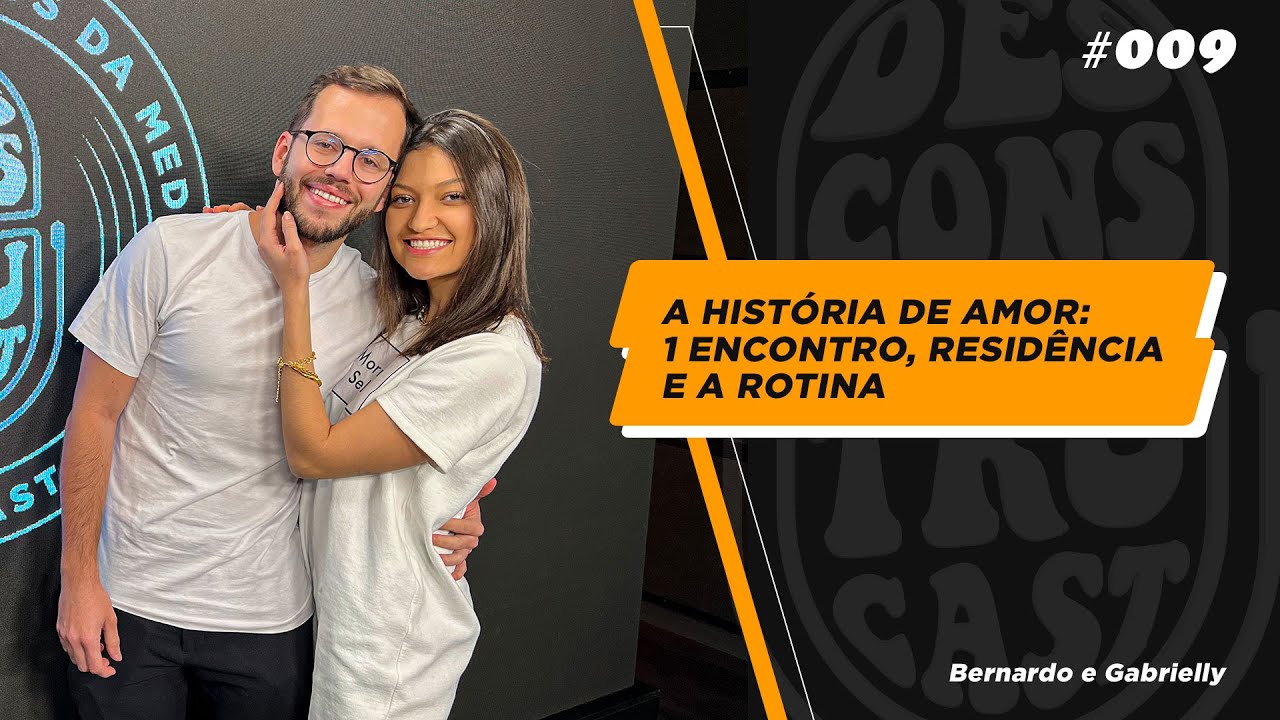 A Hist&oacute;ria de Amor de Bernardo e Gabi: 1 Encontro, Resid&ecirc;ncia e a Rotina  -   Desconstrucast #009