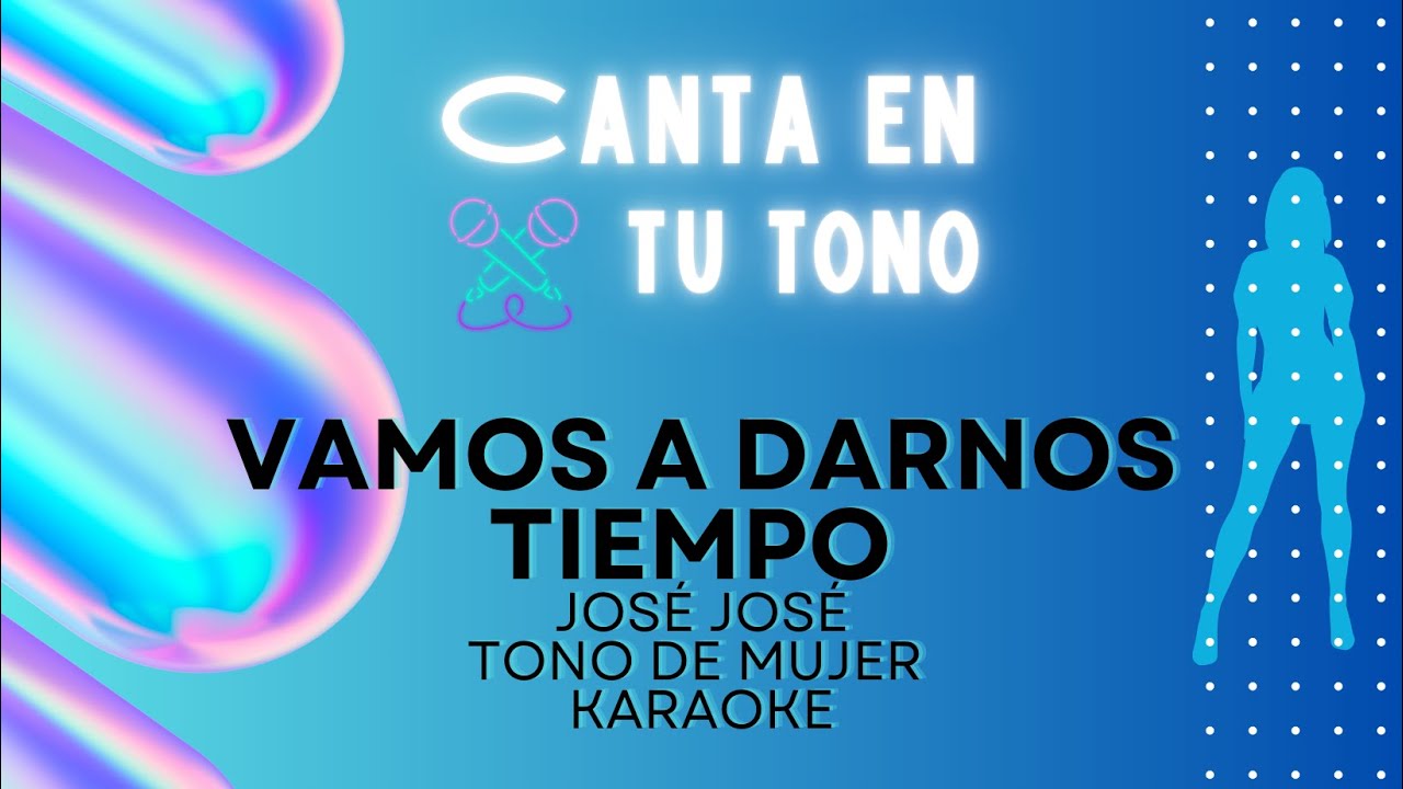 Vamos a Darnos tiempo (Tono de Mujer) Karaoke