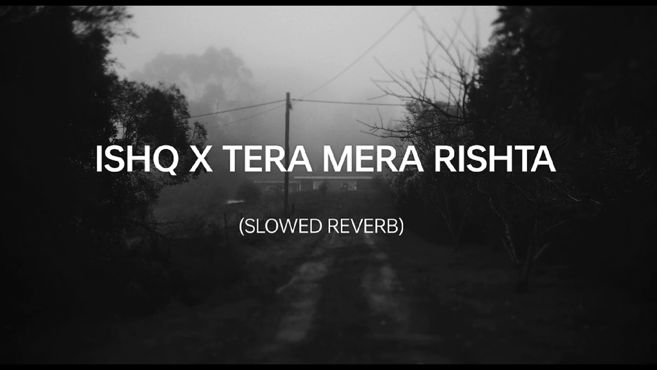 Ishq x Tera Mera Rishta slowed reverb Slow lofi