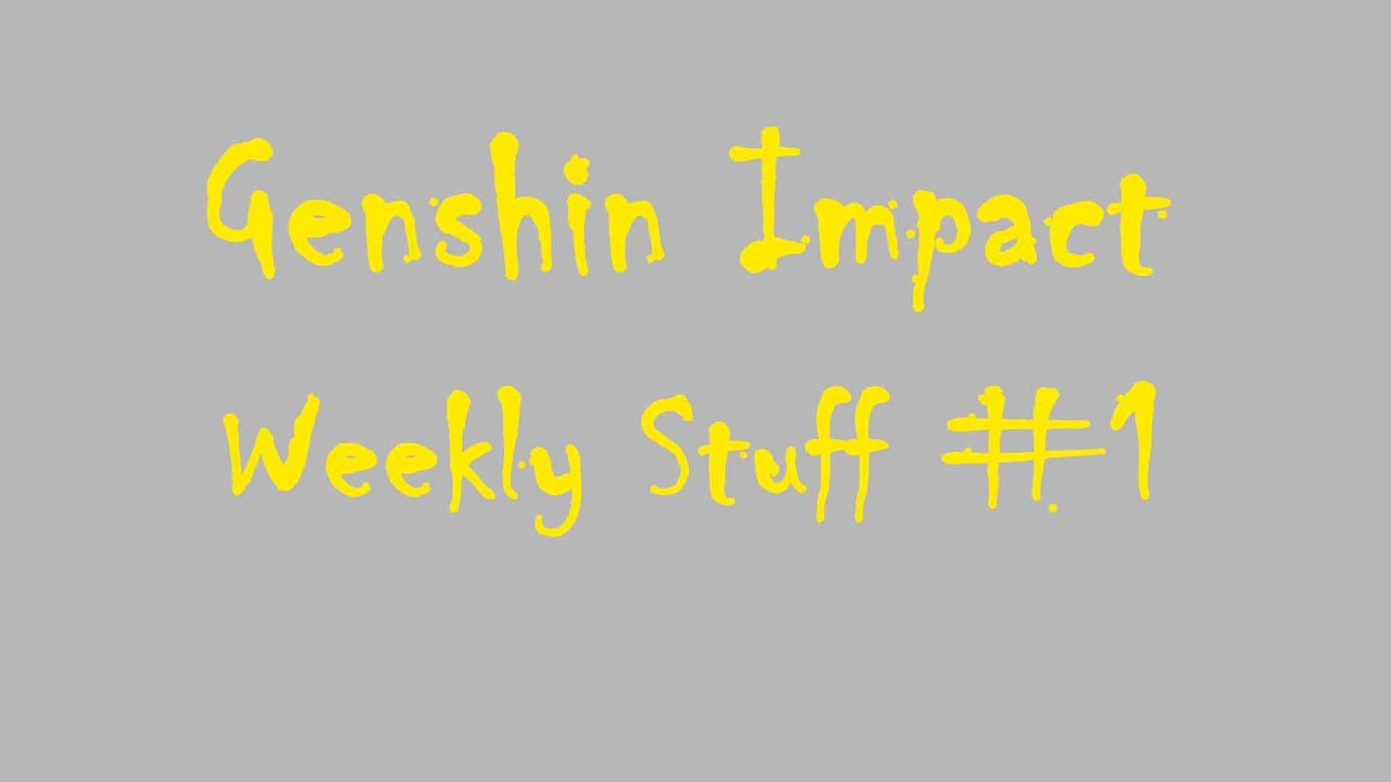 Genshin Impact | Weekly Stuff #1
