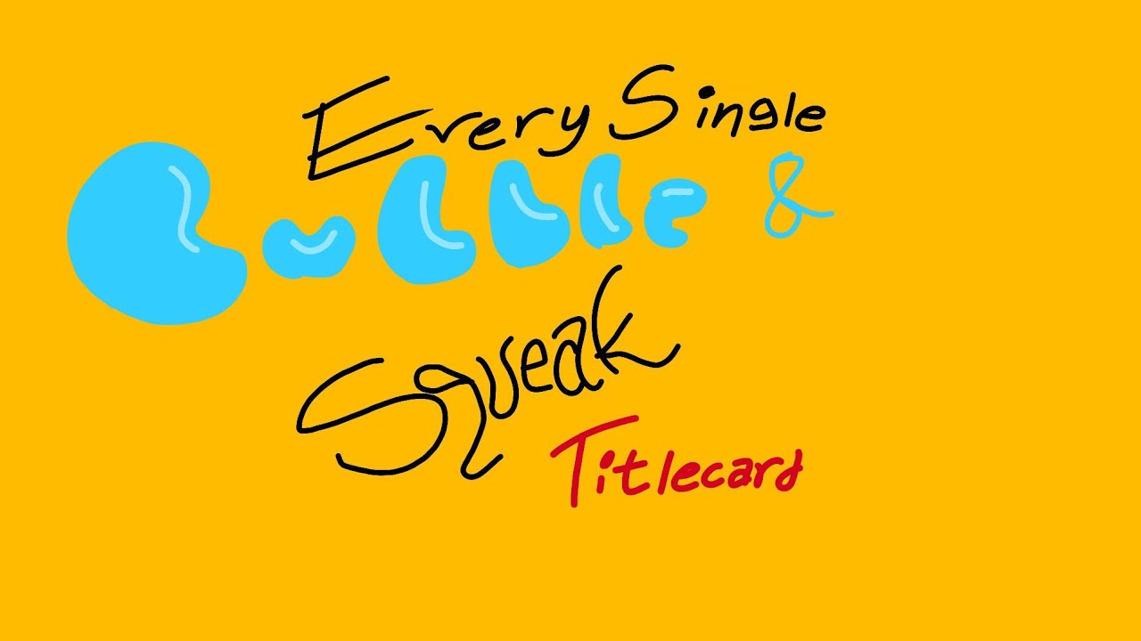 Every Single Bubble & Squeak Titlecard