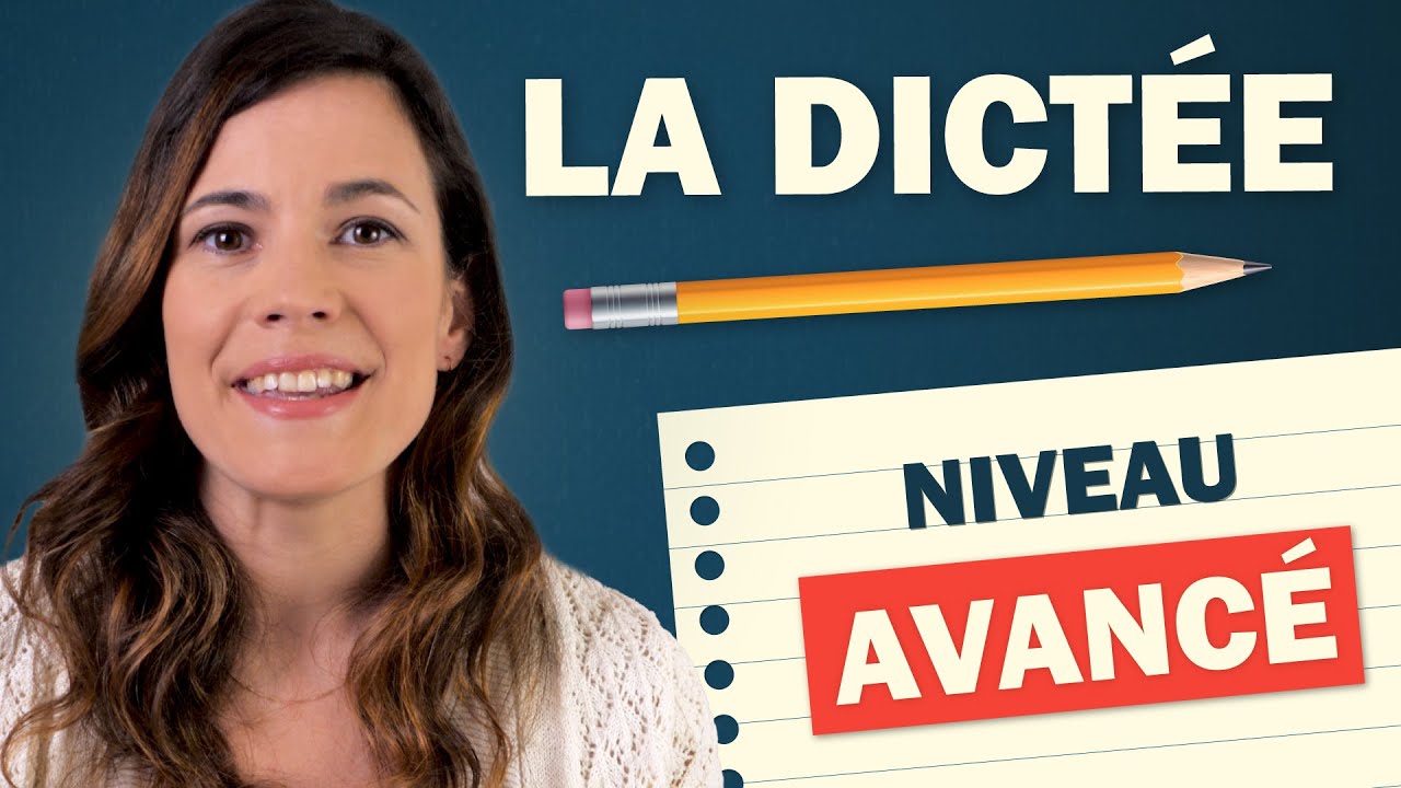 LA DICTÉE DE FRANÇAIS - Niveau Avancé