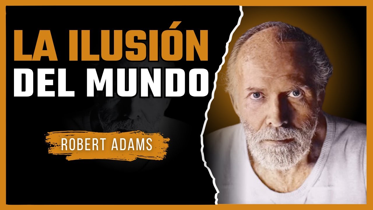 Español: Robert Adams – La Ilusión del Mundo | Cómo Despertar de la Hipnosis de la Mente