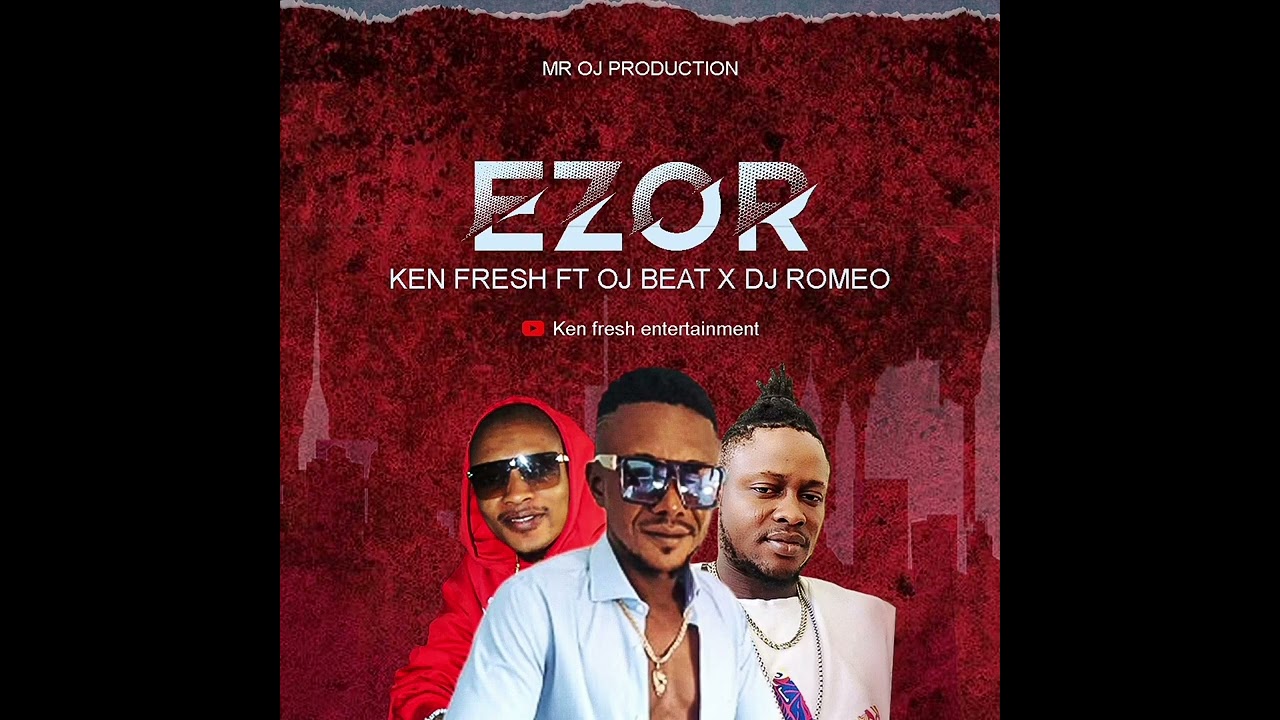 Ken Fresh ft Oj Beat x Dj Romeo - Ezor
