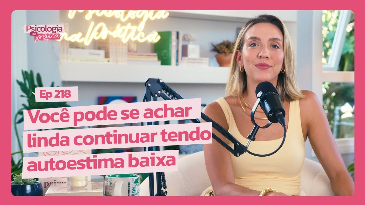 COMO CONSTRUIR UMA AUTOESTIMA VERDADEIRA MUITO ALÉM DA APARÊNCIA | Psicologia na Prática