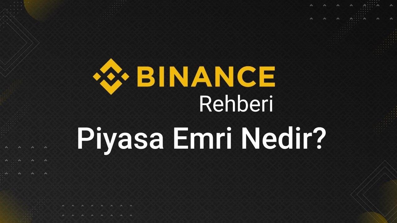 Piyasa Emir Nasıl &Ccedil;alışır? Binance Borsasında Piyasa Emri (Market Emri) Nasıl Verilir?