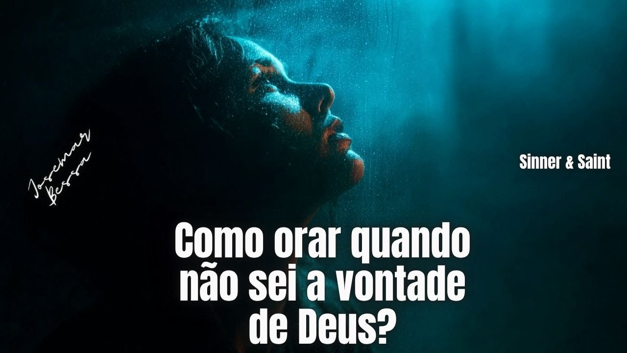 Como Orar quando Não Sei a Vontade de Deus?  | Josemar Bessa