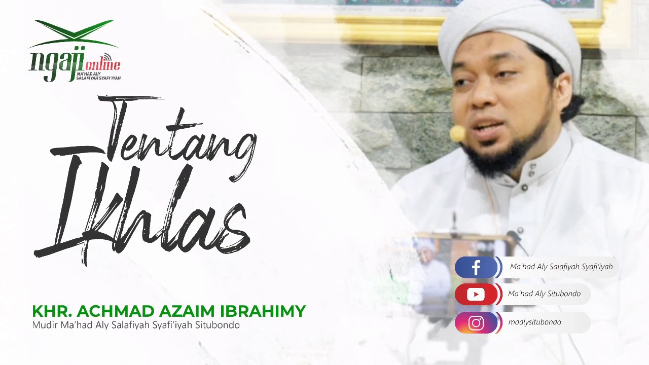 Hakikat Ikhlas Yang Tak Dipahami Rasulullah --  KHR. Ach. Azaim Ibrahimy